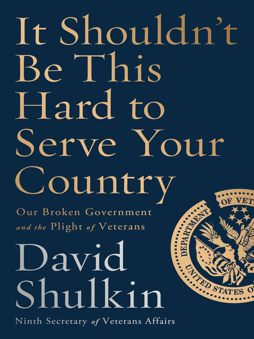 Title details for It Shouldn't Be This Hard to Serve Your Country by David Shulkin - Available